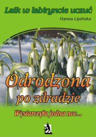 Title: Odrodzona po zdradzie. Wystarczyla jedna noc..., Author: Hanna Lipinska