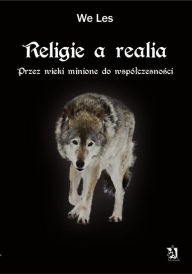 Title: Religie a realia. Przez wieki minione do wspolczesnosci, Author: We Les