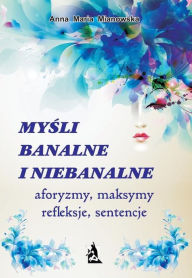 Title: Mysli banalne i niebanalne, Author: Anna Maria Mianowska