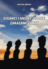 Title: Giganci i anioly upadle. Zakazane fakty, Author: Artur Sroka