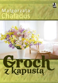 Title: Groch z kapusta, Author: Malgorzata Chaladus