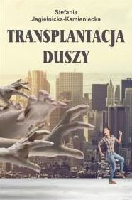 Title: Transplantacja duszy, Author: Stefania Jagielnicka