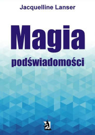 Title: Magia podswiadomosci, Author: Jacquelline Lanser