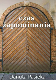 Title: Czas zapominania, Author: Danuta Pasieka