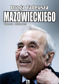 Title: Droga Tadeusza Mazowieckiego, Author: Tomasz Mielcarek
