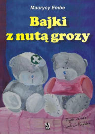 Title: Bajki z nutą grozy, Author: Maurycy Embe