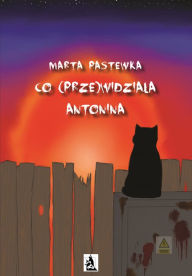 Title: Co (prze)widziala Antonina, Author: Marta Pastewka