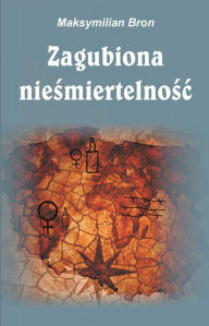Title: Zagubiona niesmiertelnosc, Author: Maksymilian Bron