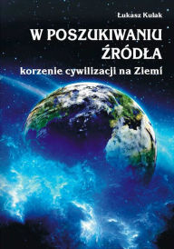 Title: W poszukiwaniu ódla - korzenie cywilizacji na Ziemi, Author: Lukasz Kulak