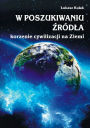 W poszukiwaniu ódla - korzenie cywilizacji na Ziemi