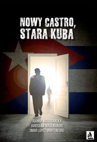 Title: Nowy Castro, stara Kuba, Author: Joanna Masiuba