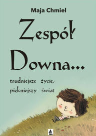 Title: Zespól Downa... trudniejsze, Author: Maja Chmiel