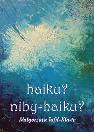 Title: haiku? niby-haiku?, Author: Malgorzata Tafil