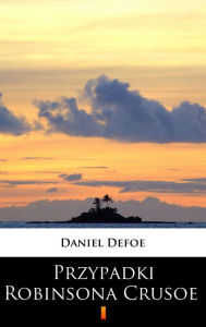 Title: Przypadki Robinsona Crusoe, Author: Daniel Defoe