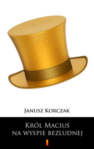 Title: Król Macius na wyspie bezludnej, Author: Janusz Korczak