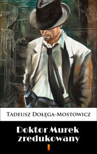 Title: Doktor Murek zredukowany, Author: Tadeusz Dolega-Mostowicz