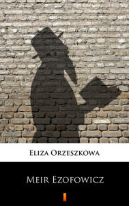 Title: Meir Ezofowicz, Author: Eliza Orzeszkowa
