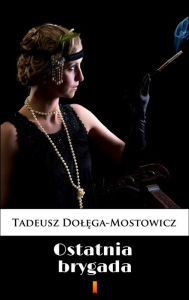 Title: Ostatnia brygada, Author: Tadeusz Dolega-Mostowicz