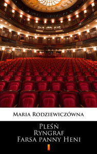 Title: Plesn. Ryngraf. Farsa panny Heni, Author: Maria Rodziewiczówna