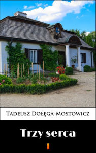 Title: Trzy serca, Author: Tadeusz Dolega-Mostowicz