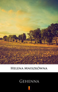 Title: Gehenna, Author: Helena Mniszkówna