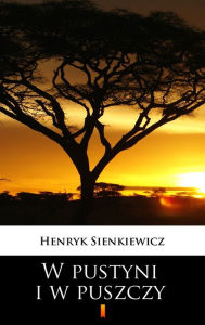 Title: W pustyni i w puszczy, Author: Henryk Sienkiewicz