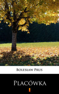 Title: Placówka, Author: Boleslaw Prus