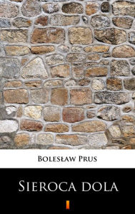 Title: Sieroca dola, Author: Boleslaw Prus