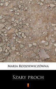 Title: Szary proch, Author: Maria Rodziewiczówna