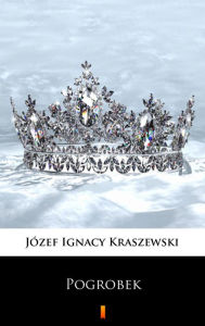 Title: Pogrobek: Powiesc z czasów przemyslawowskich, Author: Józef Ignacy Kraszewski