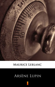 Title: Arsène Lupin: Dzentelmen wlamywacz, Author: Maurice Leblanc