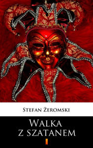 Title: Walka z szatanem, Author: Stefan Zeromski