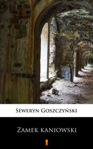 Title: Zamek kaniowski, Author: Seweryn Goszczynski