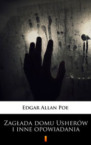 Title: Zaglada domu Usherów i inne opowiadania, Author: Edgar Allan Poe