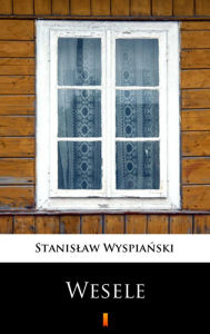 Title: Wesele: Dramat w trzech aktach, Author: Stanislaw Wyspianski