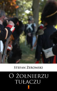 Title: O zolnierzu tulaczu, Author: Stefan Zeromski