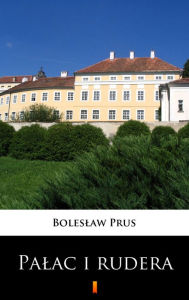 Title: Palac i rudera, Author: Boleslaw Prus