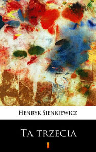 Title: Ta trzecia, Author: Henryk Sienkiewicz
