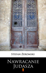 Title: Walka z szatanem: Nawracanie Judasza, Author: Stefan Zeromski