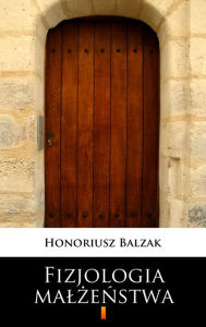 Title: Fizjologia malzenstwa, Author: Honoriusz Balzak