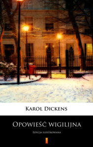 Title: Opowiesc wigilijna: Edycja ilustrowana, Author: Karol Dickens