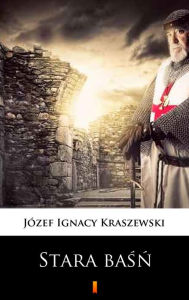 Title: Stara basn, Author: Józef Ignacy Kraszewski
