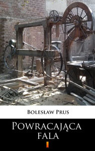 Title: Powracajaca fala, Author: Boleslaw Prus