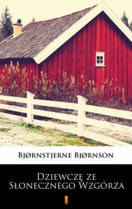Title: Dziewcze ze Slonecznego Wzgórza, Author: Bjørnstjerne Bjørnson