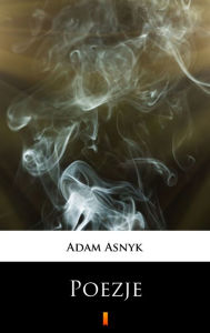 Title: Poezje: Wybór, Author: Adam Asnyk