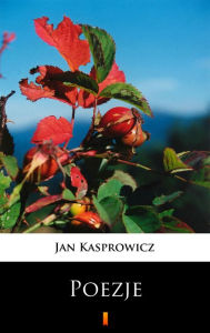 Title: Poezje: Wybór, Author: Jan Kasprowicz