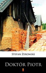 Title: Doktór Piotr, Author: Stefan Zeromski