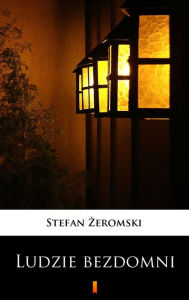 Title: Ludzie bezdomni, Author: Stefan Zeromski