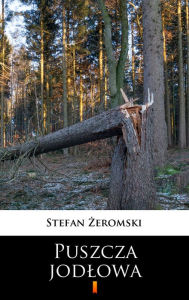 Title: Puszcza jodlowa, Author: Stefan Zeromski