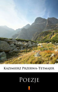 Title: Poezje: Wybór, Author: Kazimierz Przerwa-Tetmajer